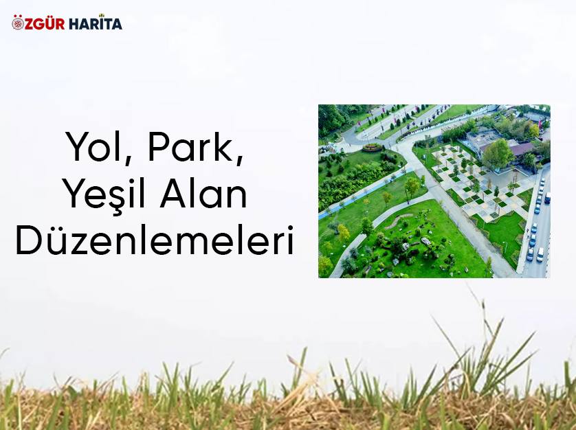 Yol, Park, Yeşil Alan Düzenlemeleri